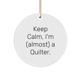 Quilter Gifts from Friends - 'Keep Calm, I'm (almost) A Quilter.' Circle Ornament, White, for Quilter, Quilting Enthusiasts, Christmas Decor, Gifts for Quilter - Image 1